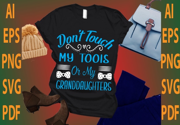 don’t touch my tools or my granddaughters