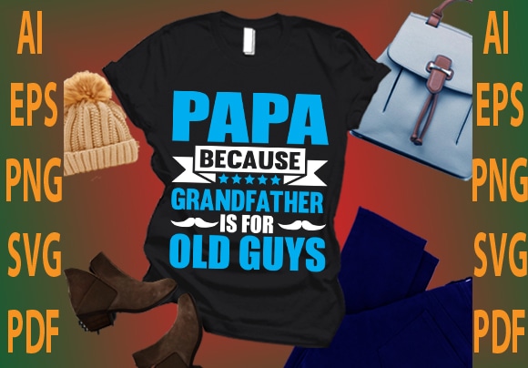 papa because grandfather is for old guys