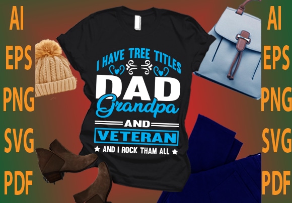 i have tree titles dad grandpa and veteran and i rock than all