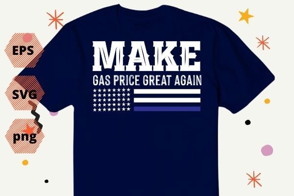 Funny Make Gas Prices Great Again T-Shirt design svg, Make Gas Prices Great Again png, Gas Prices, trump, Anti-Biden, Republican 2024