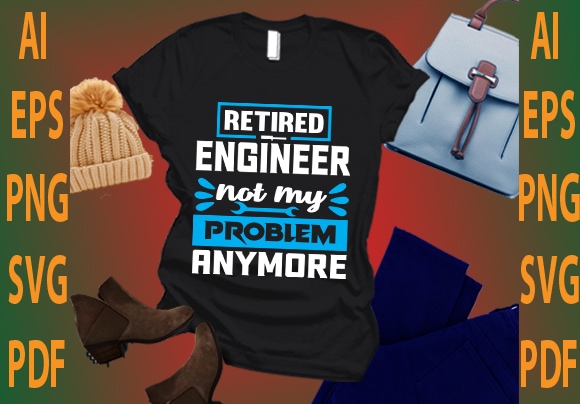 retired engineer not my problem anymore