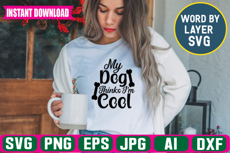 My Dog Thinks I’m Cool Svg Vector T-shirt Design