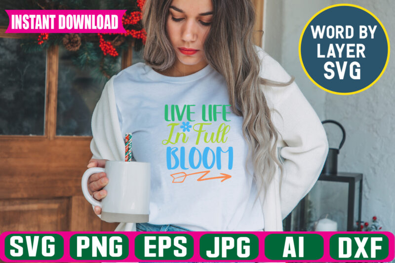 Live Life In Full Bloom Svg Vector T-shirt Design