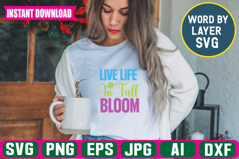 Live Life In Full Bloom Svg Vector T-shirt Design
