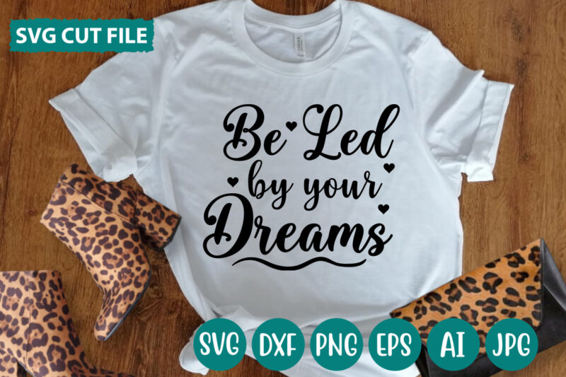 Be Led By Your Dreams svg vector for t-shirt