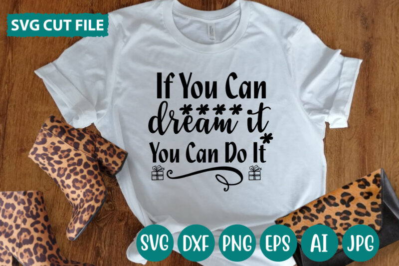 If You Can Dream It You Can Do It svg vector for t-shirt