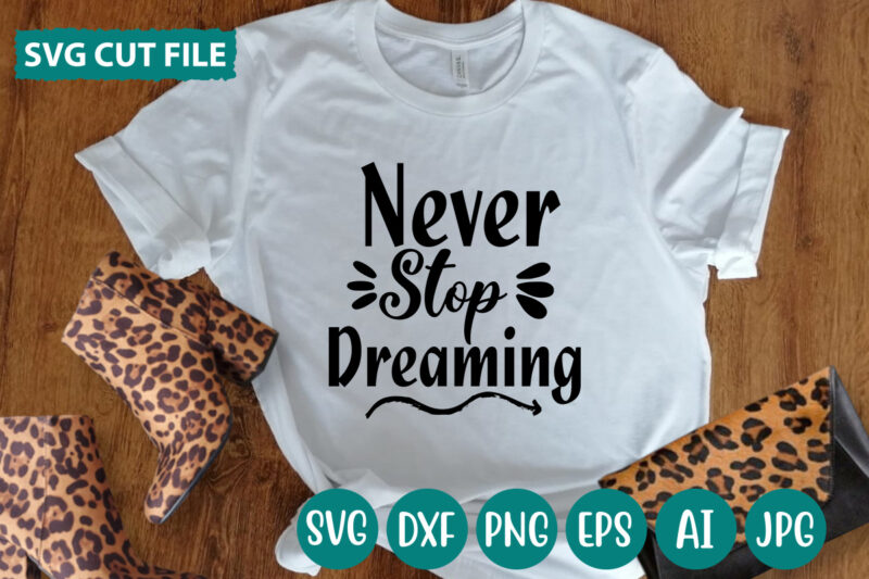 Never Stop Dreaming svg vector for t-shirt