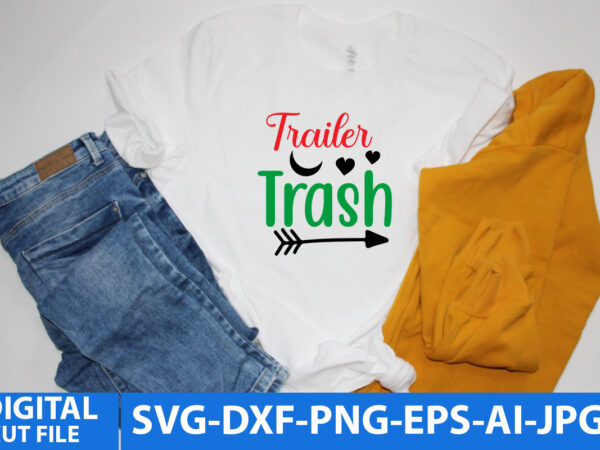 Trailer trash t shirt design,trailer trash svg design