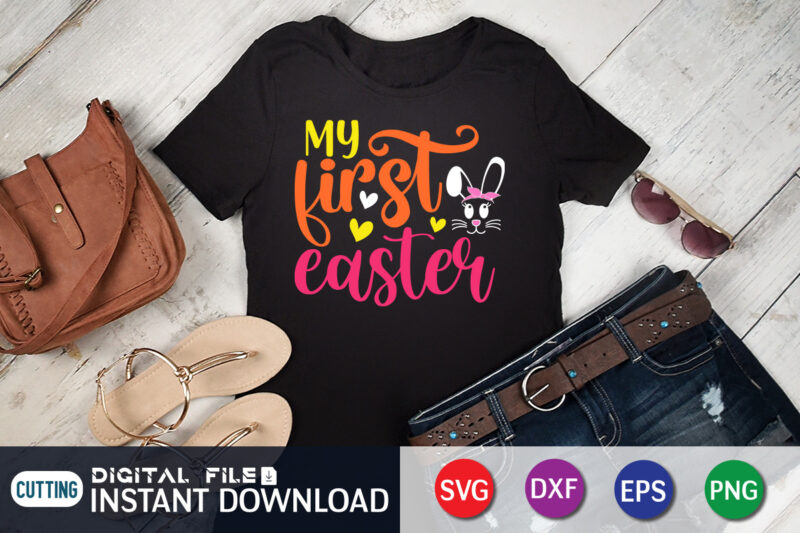 My First Easter T Shirt, First Easter Shirt, My First Easter SVG, Easter Day Shirt, Happy Easter Shirt, Easter Svg, Easter SVG Bundle, Bunny Shirt, Cutest Bunny Shirt, Easter shirt