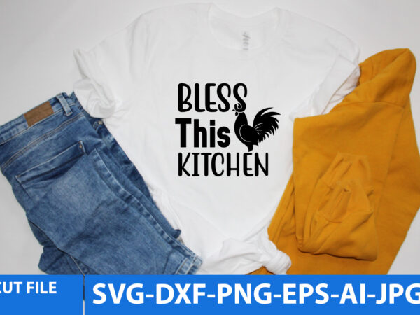 Bless this kitchen svg design,bless this kitchen t shirt design