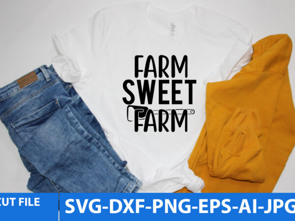 Farm sweet farm svg design,farm sweet farm t shirt