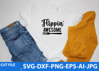 Flippin’ Awesome T Shirt Design,Flippin’ Awesome Svg Design,Kitchen Svg Design,Kitchen Svg Quotes