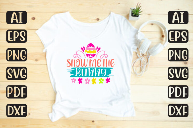 Show Me The Bunny – Easter T-shirt And SVG Design