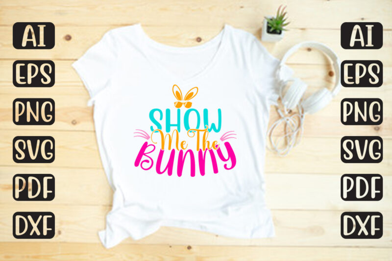 Show Me The Bunny – Easter T-shirt And SVG Design