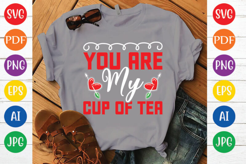 you are my cup of tea