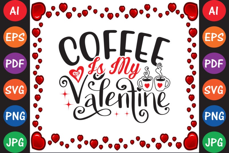 Coffee is My Valentine Valentine T-shirt And SVG Design