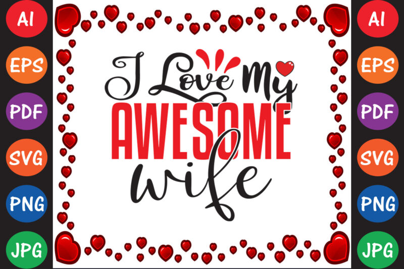 I Love My Awesome Wife – Valentine T-shirt And SVG Design ▲