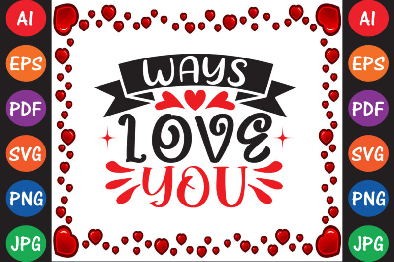 Ways Love You – Valentine T-shirt And SVG Design