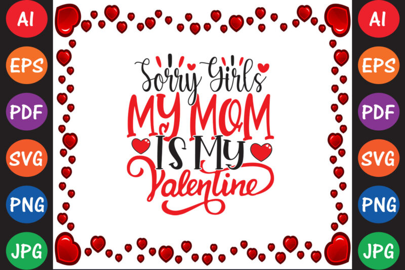 Sorry Girls, My Mom Is My Valentine – Valentine T-shirt And SVG Design ▲