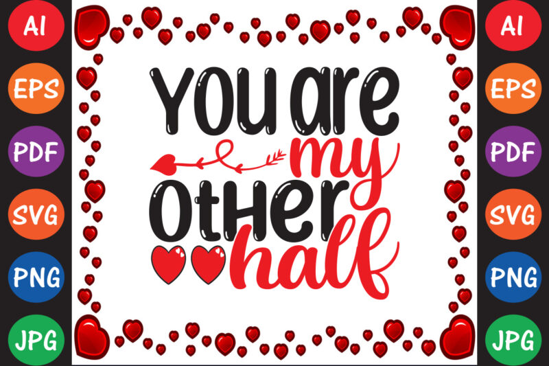 You Are My Other Half – Valentine T-shirt And SVG Design ▲