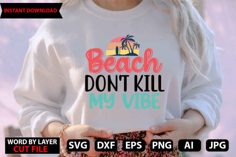 Beach Don’t kill My vibe t-shirt design,Hello Summer Tshirt Design, png download, t shirt graphic, png download, digital download, sublimation