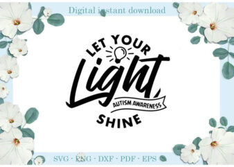 Autism Awareness, Let your Light Shine Diy Crafts Svg Files For Cricut, Silhouette Sublimation Files, Cameo Htv Print