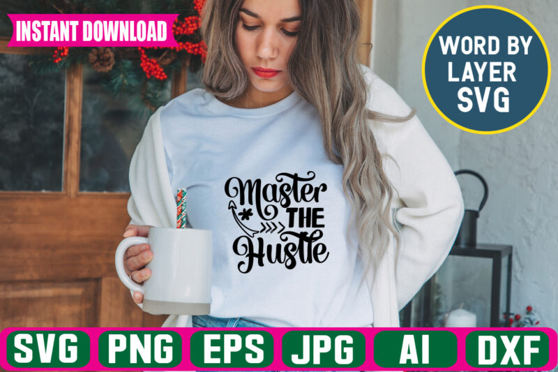 Master The Hustle Svg Vector T-shirt Design,hustle Svg Bundle, Be Humble Svg, Stay Humble Hustle, Hustle Hard Svg, Hustle Baby Svg, Hustle Svg Files, Digital Download ,hustel Svg, Mother Hustler