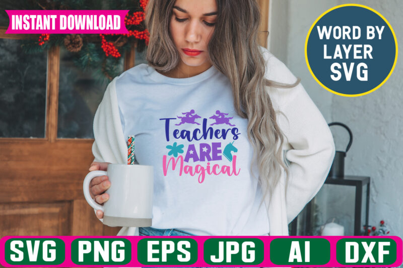 Teachers Are Magical ,Svg Vector T-shirt Design unicorn Svg Bundle, Unicorn Quote Svg, Girl Svg, Cute Unicorn Svg, Unicorn Head Svg, Unicorn Face Svg, Unicorn Mom Svg, Unicorn Shirt Svg,unicorn