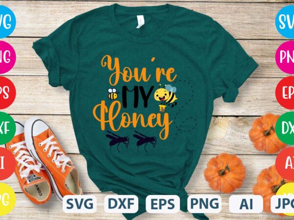 Youre my honey svg vector for t-shirt