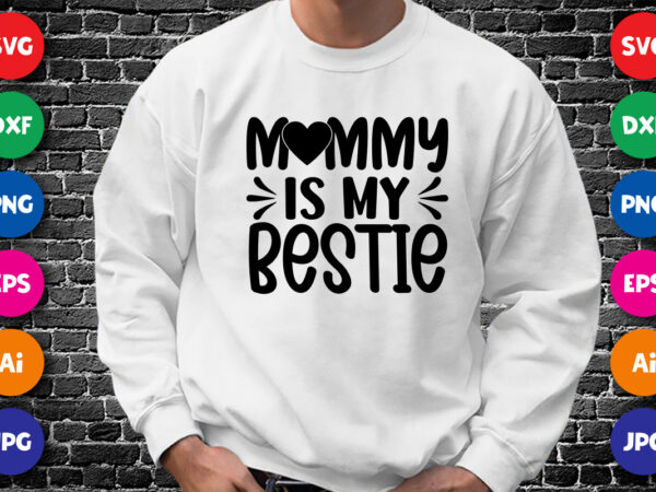 Mommy is my bestie shirt svg, mother’s day shirt svg, mother’s day heart svg, mom shirt, mother’s day shirt template t shirt designs for sale