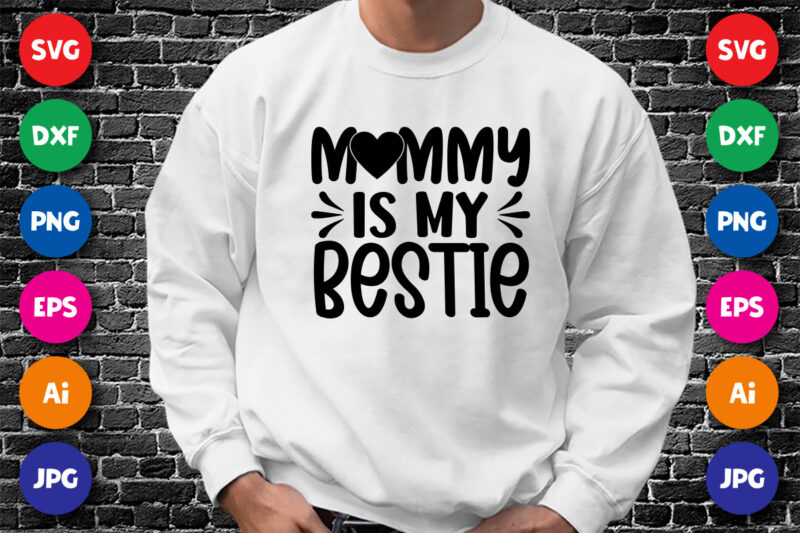 Mommy Is My Bestie Shirt SVG, Mother’s Day Shirt SVG, Mother’s Day Heart SVG, Mom Shirt, Mother’s Day Shirt Template