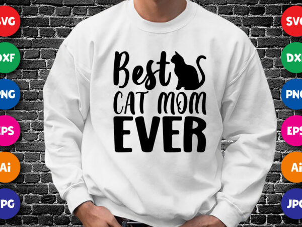 Best cat mom ever shirt svg, mother’s day cat shirt svg, mom shirt svg, cat shirt svg, mom ever shirt svg, mother’s day shirt template