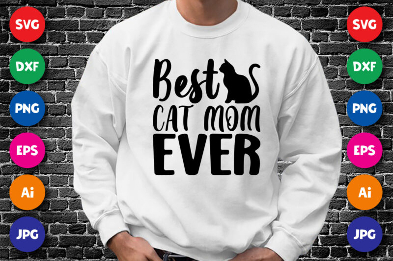 Best Cat Mom Ever Shirt SVG, Mother’s Day Cat Shirt SVG, Mom Shirt SVG, Cat Shirt SVG, Mom Ever Shirt SVG, Mother’s Day Shirt Template