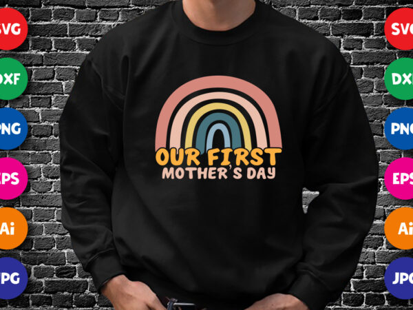 Our first mother’s day rainbow shirt svg, happy mother’s day svg, mother’s day shirt template t shirt design online