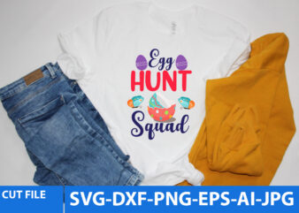 egg Hunt Squad TShirt Design,egg Hunt Squad Svg Design,egg Hunt Squad Svg Quotes