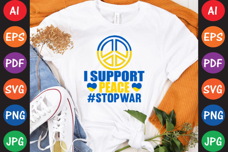 I Support peace #StopWar Ukraine T-shirt And SVG Design