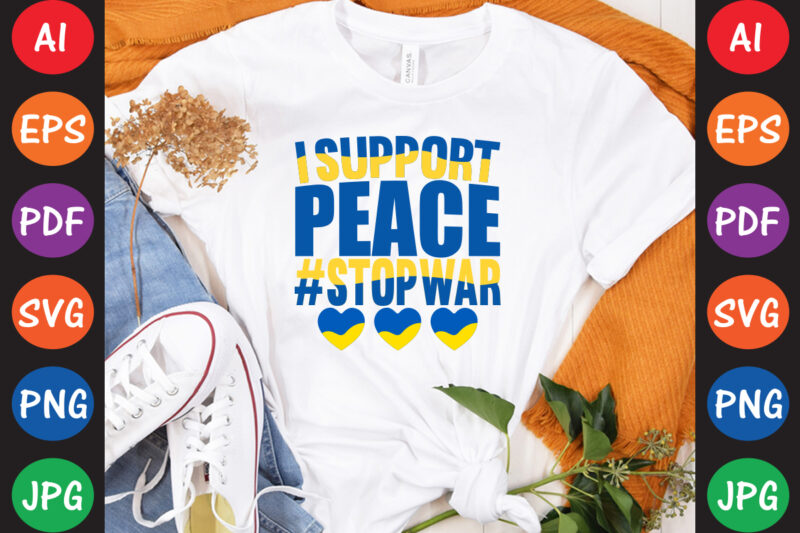 I Support peace #StopWar Ukraine T-shirt And SVG Design