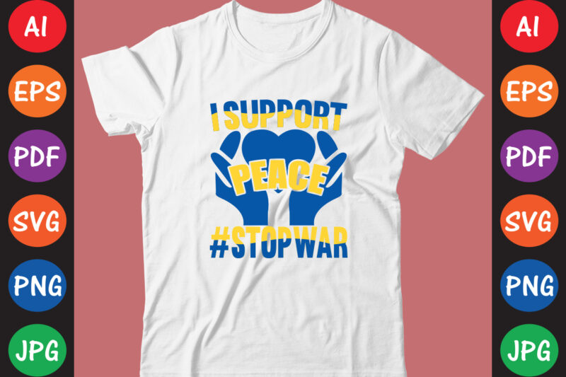 I Support peace #StopWar Ukraine T-shirt And SVG Design