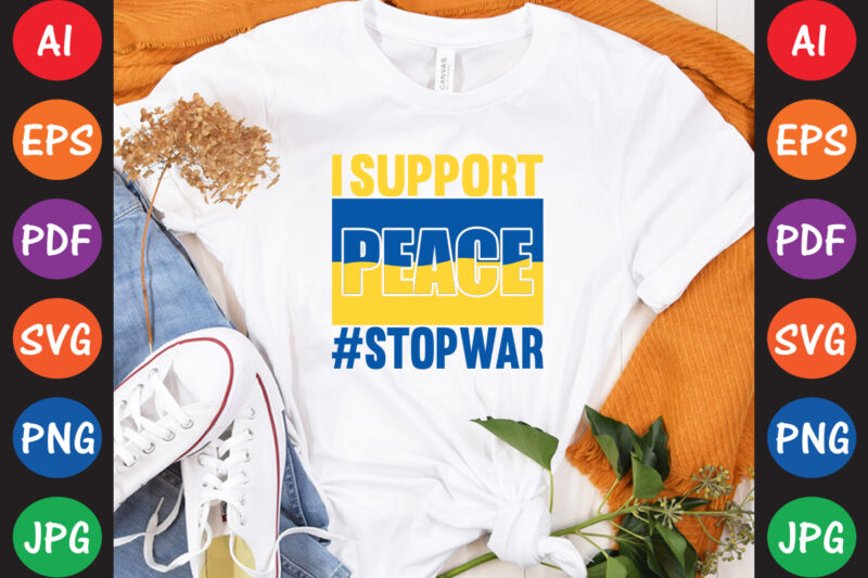 I Support peace #StopWar Ukraine T-shirt And SVG Design