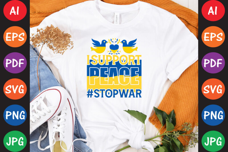 I Support peace #StopWar Ukraine T-shirt And SVG Design