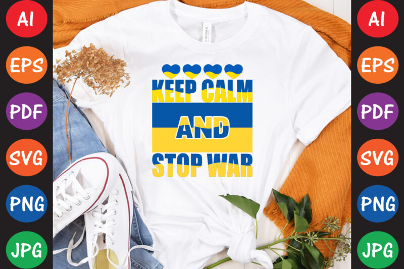 Keep Calm And Stop War Ukraine T-shirt And SVG Design