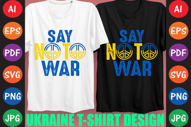 Say No To War Ukraine T-shirt And SVG Design