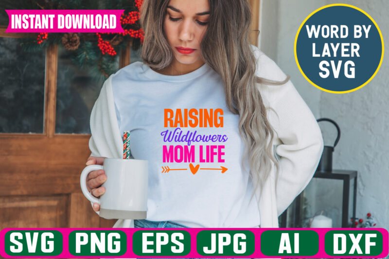 Raising Wildflowers Mom Life svg vector t-shirt design