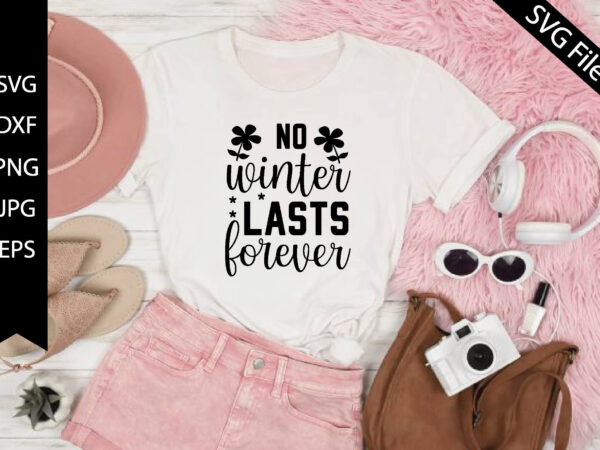 No winter lasts forever T shirt vector artwork