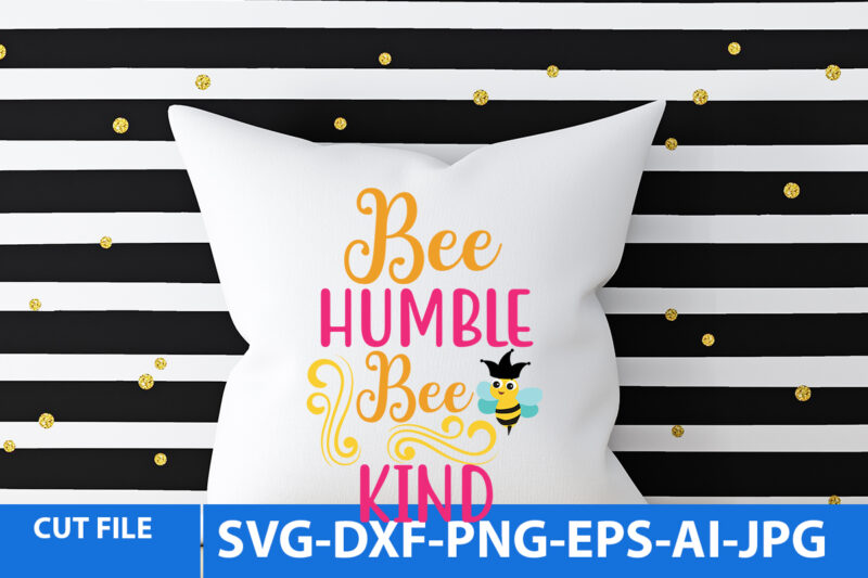 bee Humble Bee Kind Svg Design