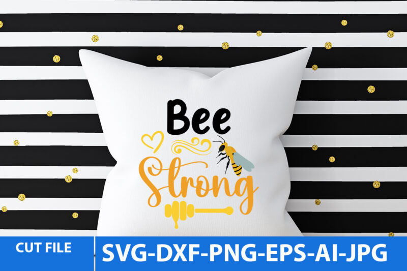 bee Strong T Shirt Design,bee Strong Svg Quotes