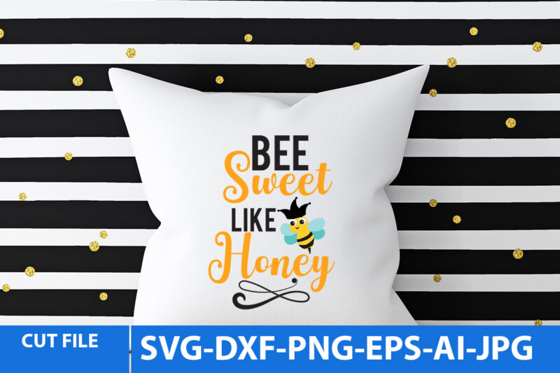 bee Sweet Like Honey T Shirt Design,bee Sweet Like Honey Svg Design