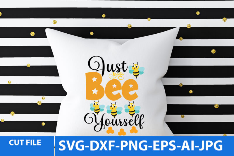 Just Bee Yourself Svg Design