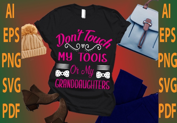 don’t touch my tools or my granddaughters