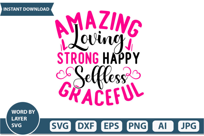 amazing loving strong happy selfless graceful t-shirt design,Mothers Day SVG Bundle, mom life svg, Mother’s Day, mama svg, Mommy and Me svg, mum svg, Silhouette, Cut Files for Cricut